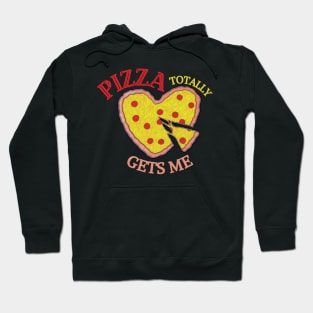 Pizza Totally Gets Me! Hoodie